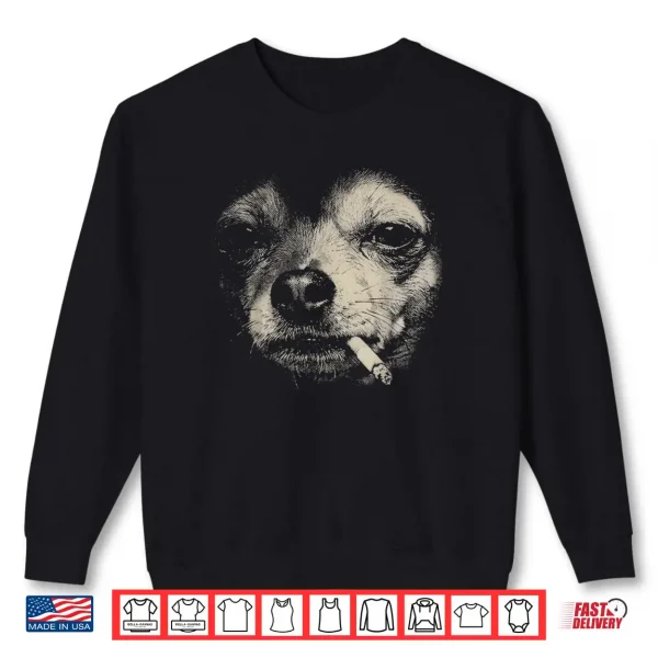 Sweatshirt Dog Smoking Cigarette Funny Chihuahua Meme Shirt