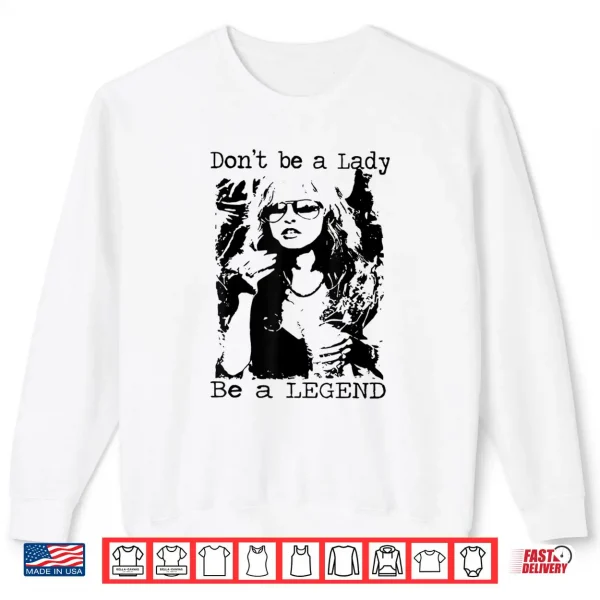 Sweatshirt Dont Be A Lady Be A Legend Quote Shirt 1