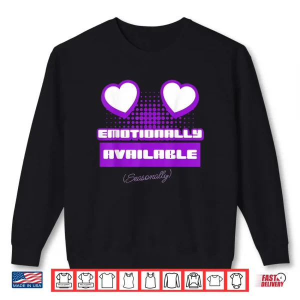 Sweatshirt Emotionally Available Seasonally Shirt