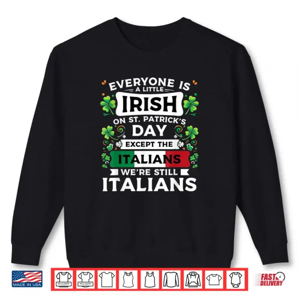 Sweatshirt Everyone Is A Little Irish On St Patricks Day Italians Shirt