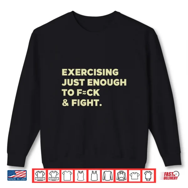 Sweatshirt Exercising Just Enough to FCK Fight Funny Shirt