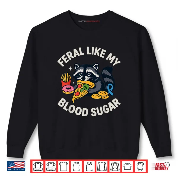 Sweatshirt Feral Like My Blood Sugar Raccoon Funny Food Chaos Diabetes Shirt