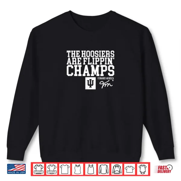 Fernando Mendoza Hoosiers are Flippin Champs IU Football Shirt 1 Sweatshirt Fernando Mendoza Hoosiers are Flippin Champs IU Football Shirt