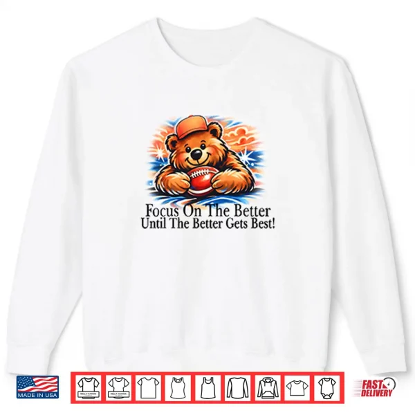 Sweatshirt Focus On The Better Until The Better Gets Best Chicago Bears Shirt