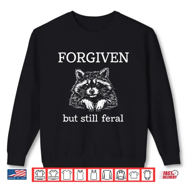 Sweatshirt Forgiven But Still Feral Raccoon Christian Quote Shirt 1