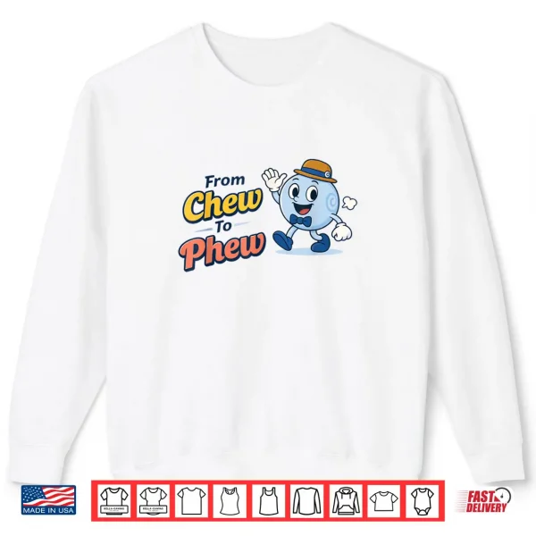 From Chew to Phew Shirt 1 Sweatshirt From Chew to Phew Shirt