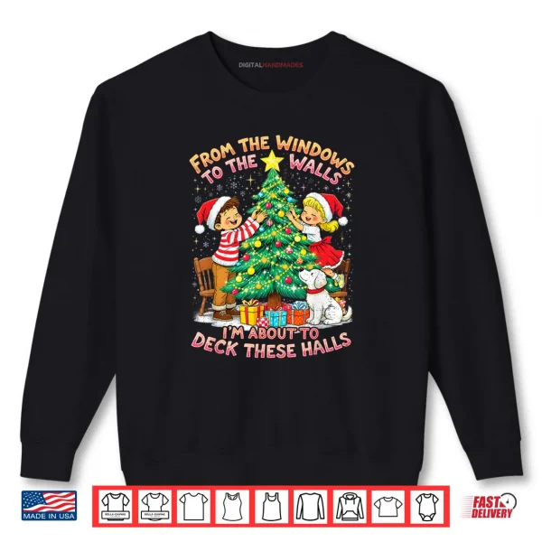 Sweatshirt From The Windows to Walls Deck These Halls Christmas Shirt