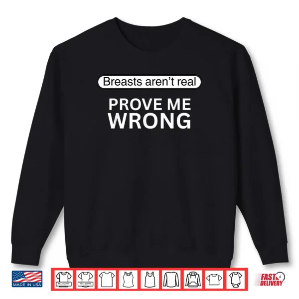 Sweatshirt Funny Breasts arent Real Prove Me Wrong Shirt