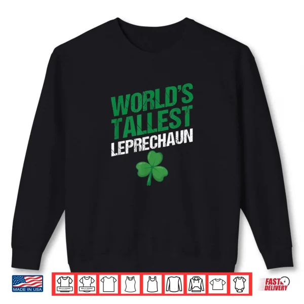 Sweatshirt Funny Saint Patricks Day Paddys Worlds Tallest Leprechaun Shirt