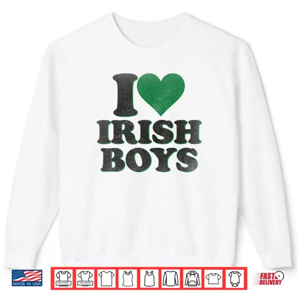 Sweatshirt Funny St Patrick Day I Love Irish Boys I Heart Irish Boys Shirt