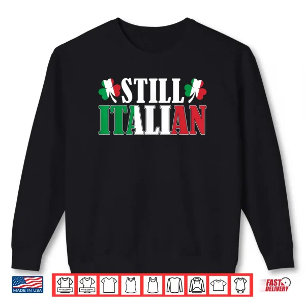 Funny Still Italian Shamrocks St Patrick's Day Men Women Shirt 1 Sweatshirt Funny Still Italian Shamrocks St Patricks Day Men Women Shirt