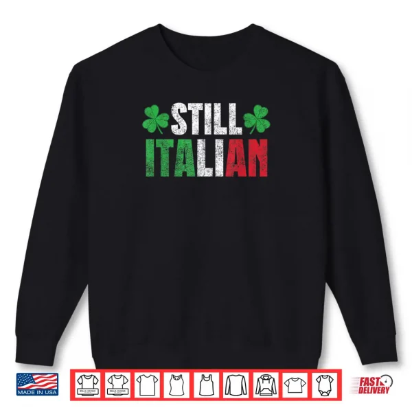 Sweatshirt Funny Still Italian St Patricks Day Shamrocks for Men Women Shirt