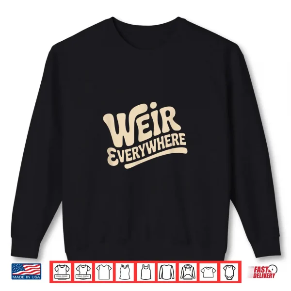 Sweatshirt Funny Weir Everywhere Family Humor Shirt 1