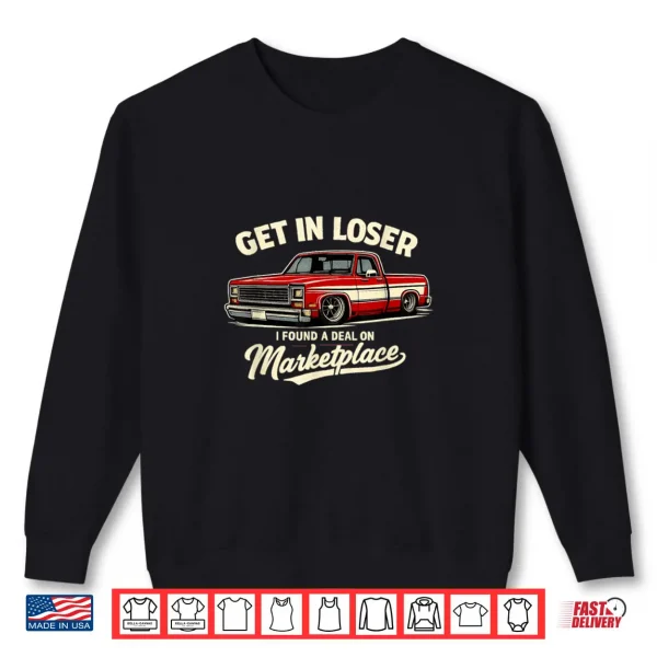 Sweatshirt Get in Loser I Found A Deal On Marketplace Meme Shirt