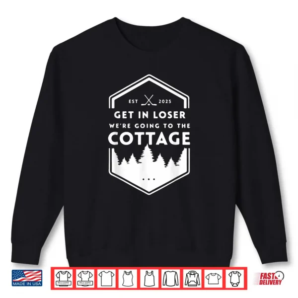 Get in Loser We're Going to The Cottage Cozy Outdoors Hookey Shirt 1 Sweatshirt Get in Loser Were Going to The Cottage Cozy Outdoors Hookey Shirt
