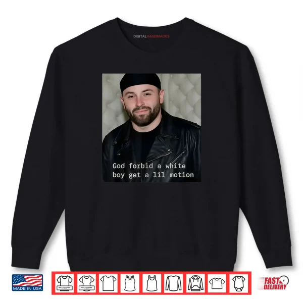 Sweatshirt God Forbid A White Boy Get A Lil Motion Shirt