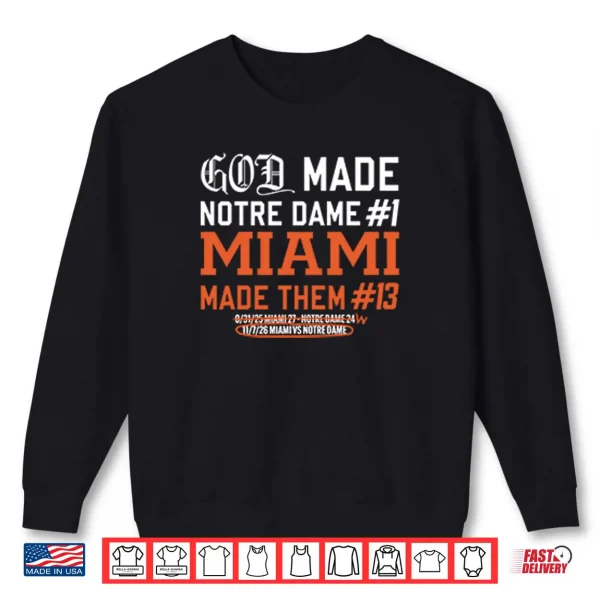 Sweatshirt God Made Notre Dame 1 Miami Made Them 13 Shirt