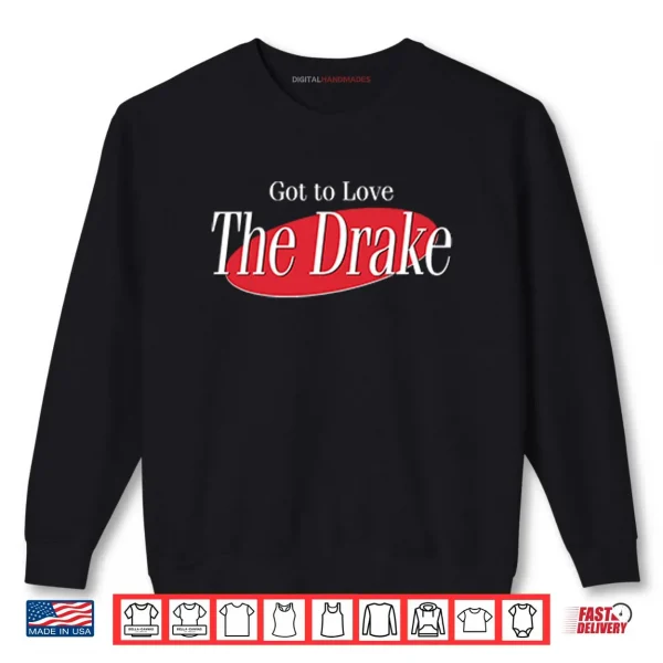 Sweatshirt Got To Love The Drake Shirt
