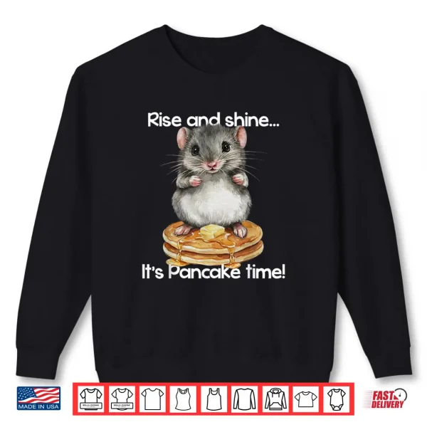 Hamster Rise and Shine It's Pancake Time Breakfast Shirt 1 Sweatshirt Hamster Rise and Shine Its Pancake Time Breakfast Shirt