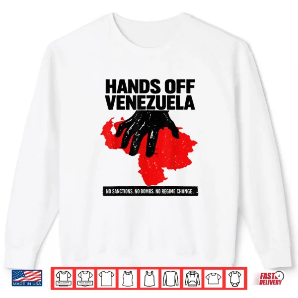Hands Off Venezuela No Sanctions. No Bombs. No Regime Change Shirt 1 Sweatshirt Hands Off Venezuela No Sanctions. No Bombs. No Regime Change Shirt