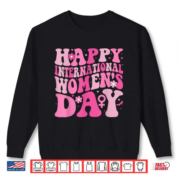 Sweatshirt Happy International WomenS Day 8 March 2025 Groovy Women Shirt