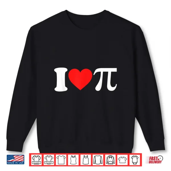Sweatshirt Happy Pi Day For Funny Math Teacher And I Love Pi Shirt