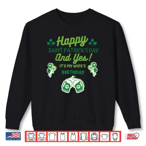 Sweatshirt Happy Saint Patricks Day And Yes Its My Wifes birthday Shirt