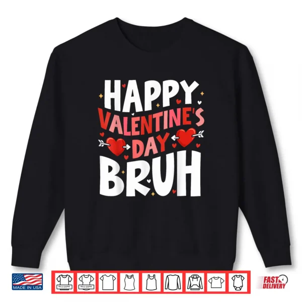 Happy Valentines Day Bruh Cute Valentine Shirt 1 Sweatshirt Happy Valentines Day Bruh Cute Valentine Shirt