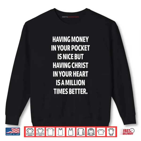 Sweatshirt Having Christ In Your Heart Is A Million Times Better Shirt