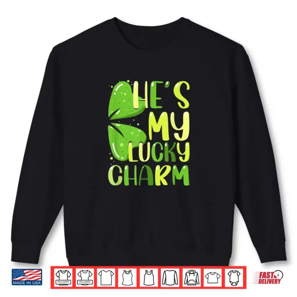 Sweatshirt Hes My Lucky Charm Funny St Patricks Day Couple Shirt