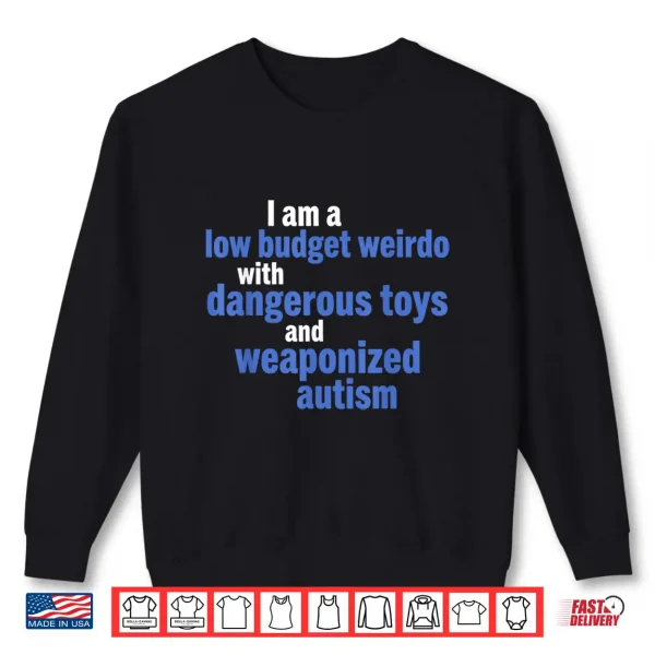 Sweatshirt I Am A Low Budget Weirdo with Toys Funny Quote Shirt