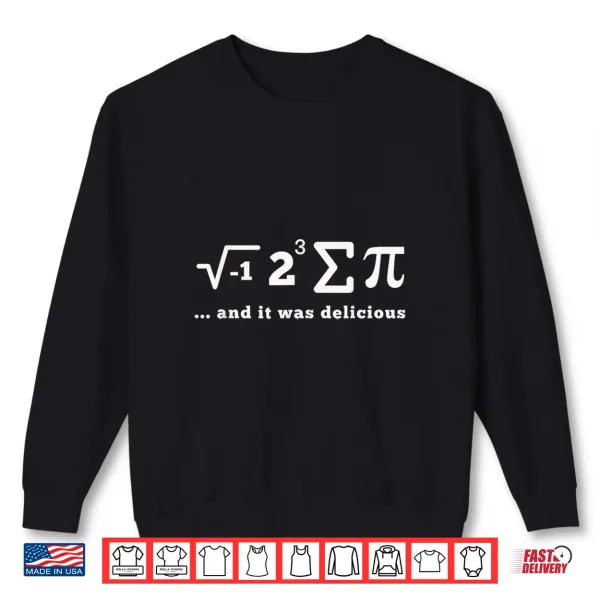 Sweatshirt I Ate Some Pi and It Was Delicious Math Symbols Funny Pi Day Shirt