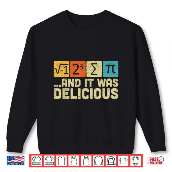 Sweatshirt I Ate Some Pie And It Was Delicious Funny Math Pun Pi Day Shirt