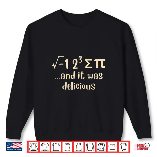 Sweatshirt I Ate Some Pie And It Was Delicious Funny Pi Day Math Pun Shirt