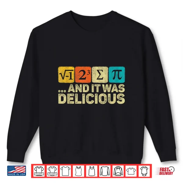 Sweatshirt I Ate Some Pie And It was Delicious Mathematic PI Day Math Shirt