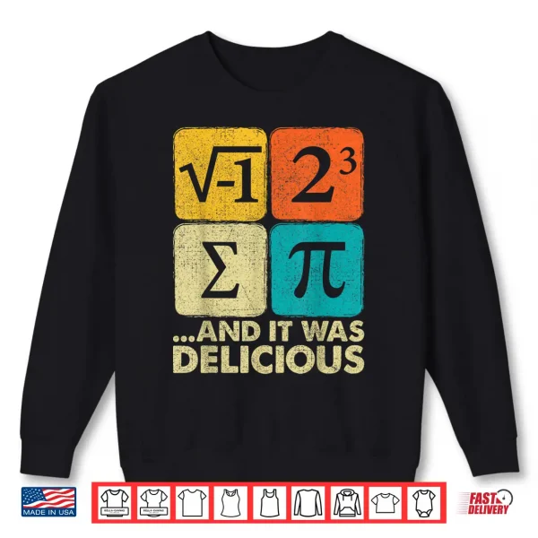 Sweatshirt I Ate Some Pie and It Was Delicious Funny PI Day Math Gifts Shirt