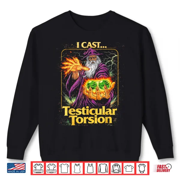Sweatshirt I Cast Testicular Torsion Funny Wizard Meme Shirt