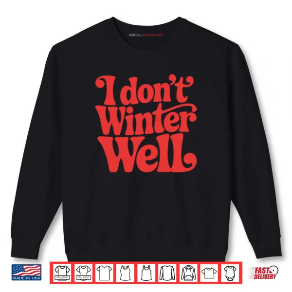 Sweatshirt I Dont Winter Well Shirt 2