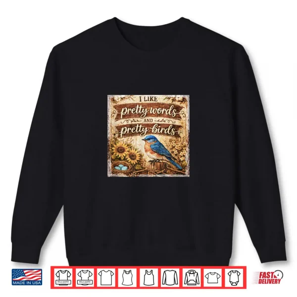 Sweatshirt I Like Pretty Words and Pretty Birds… Shirt