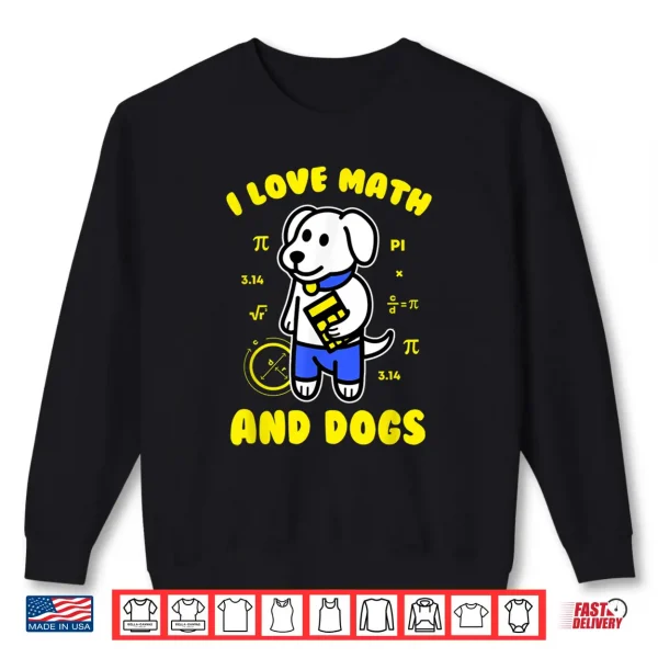 Sweatshirt I Love Math And Dogs Funny Pi Day Teacher Dog Lover Shirt