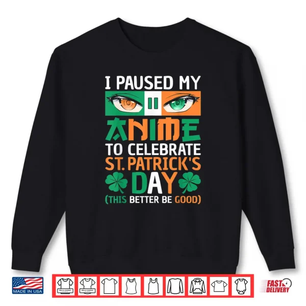 Sweatshirt I Paused My Anime To Celebrate St Patricks Day Funny Anime Shirt
