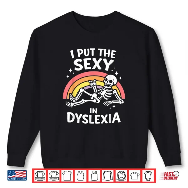 Sweatshirt I Put The Sexy in Dyslexia Cute Skeleton Rainbow Shirt