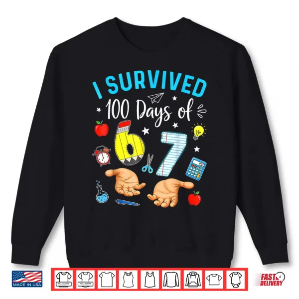 Sweatshirt I Survived 100 Days of 67 Funny Meme 100th Day of School 6 7 Shirt