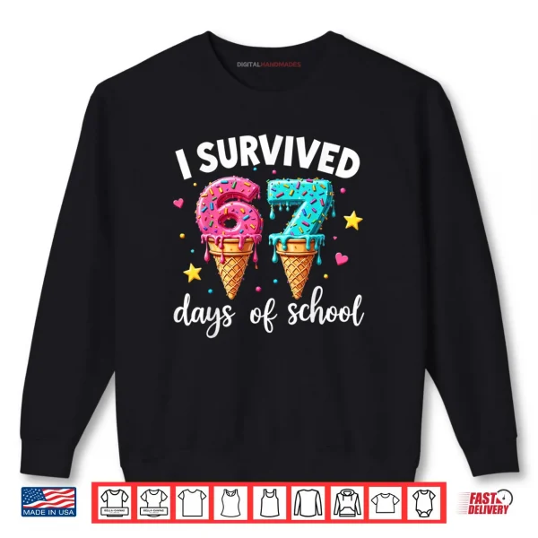 Sweatshirt I Survived 67th Days School Drip Ice Cream Funny 6 7 Meme Shirt