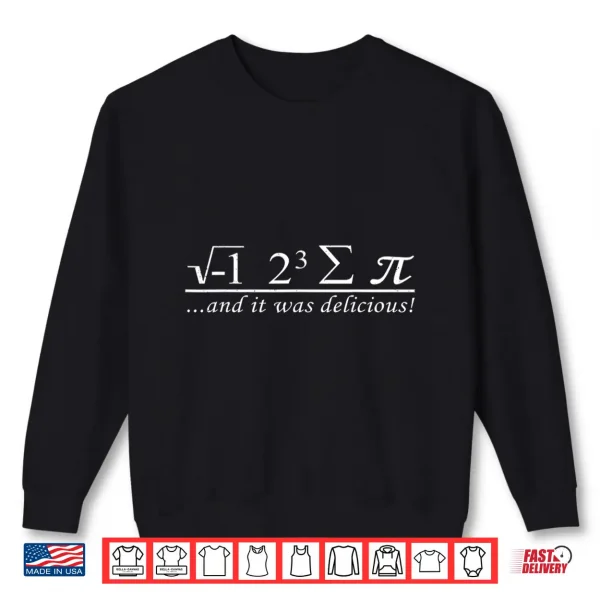 Sweatshirt I eight sum Pi I ate some Pie and it was Delicious Shirt