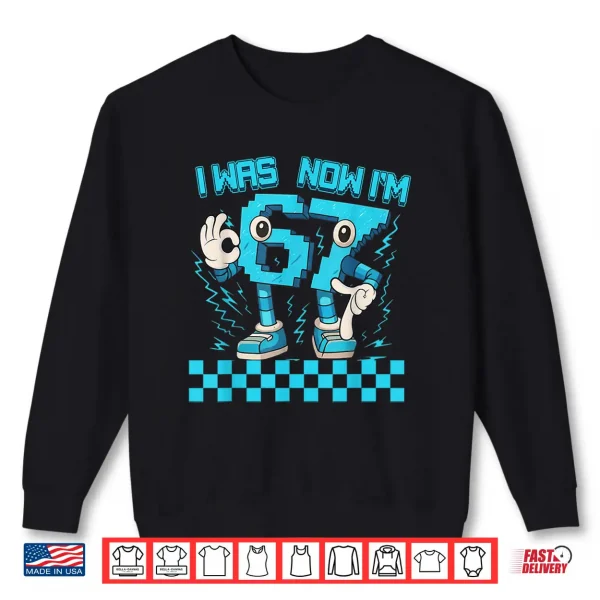 Sweatshirt I was 6 Now Im 7 67 Six Seven 7 Year Old 6 7 Birthday Boys Shirt