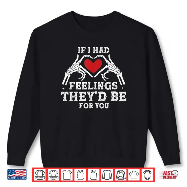 Sweatshirt If I Had Feelings Theyd Be for You Skeleton Heart Valentine Shirt