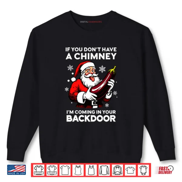 Sweatshirt If You Dont Have A Chimney Im Coming In Your Backdoor Shirt 1