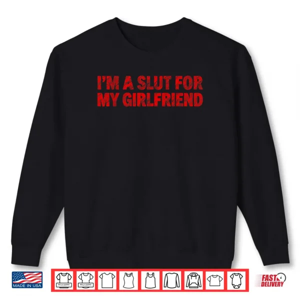 Sweatshirt Im A Slut for My Girlfriend Heart Valentine Couple Shirt