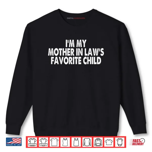I’m My Mother In Law’s Favorite Child Shirt 1 Sweatshirt Im My Mother In Laws Favorite Child Shirt